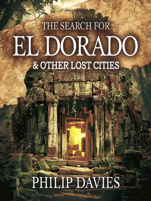 Title details for The Search for El Dorado & Other Lost Cities by Philip Davies - Available